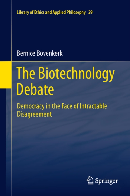 The Biotechnology Debate : Democracy in the Face of Intractable Disagreement, PDF eBook