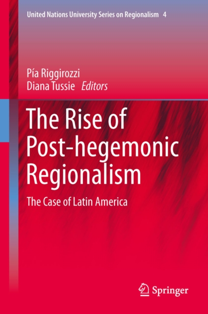 The Rise of Post-Hegemonic Regionalism : The Case of Latin America, PDF eBook