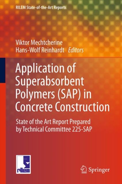 Application of Super Absorbent Polymers (SAP) in Concrete Construction : State-of-the-Art Report Prepared by Technical Committee 225-SAP, PDF eBook