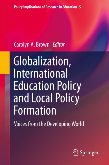 Globalization, International Education Policy and Local Policy Formation : Voices from the Developing World, PDF eBook