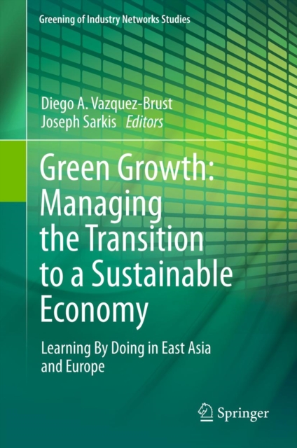 Green Growth: Managing the Transition to a Sustainable Economy : Learning By Doing in East Asia and Europe, PDF eBook
