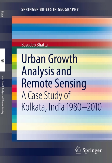 Urban Growth Analysis and Remote Sensing : A Case Study of Kolkata, India 1980-2010, PDF eBook