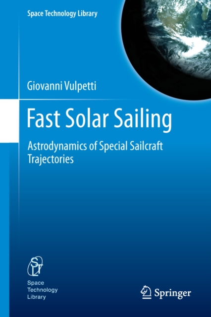 Fast Solar Sailing : Astrodynamics of Special Sailcraft Trajectories, PDF eBook