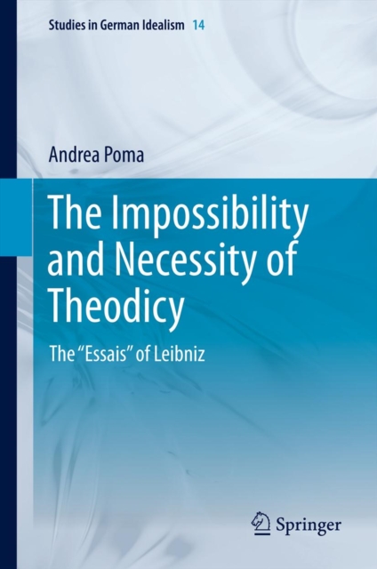 The Impossibility and Necessity of Theodicy : The "Essais" of Leibniz, PDF eBook