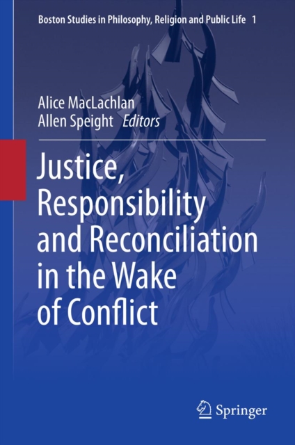 Justice, Responsibility and Reconciliation in the Wake of Conflict, PDF eBook