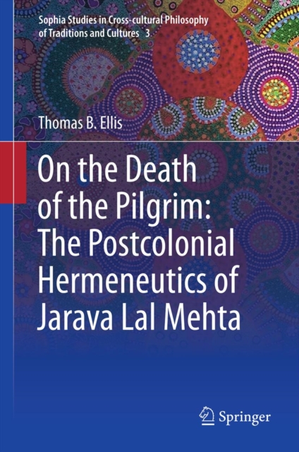 On the Death of the Pilgrim: The Postcolonial Hermeneutics of Jarava Lal Mehta, PDF eBook