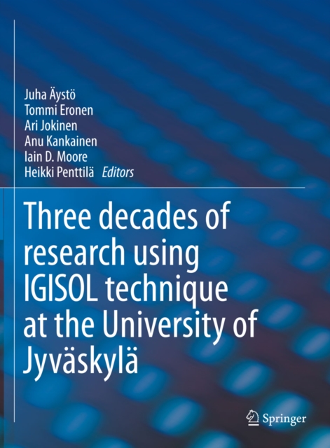 IGISOL : Three decades of research using IGISOL technique at the University of Jyvaskyla, PDF eBook