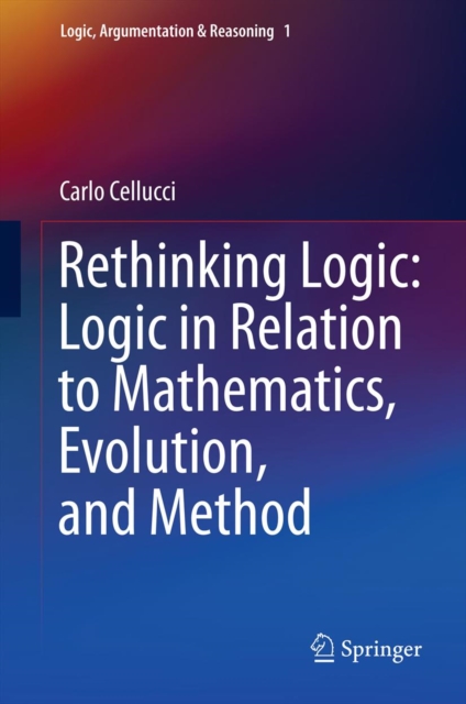 Rethinking Logic: Logic in Relation to Mathematics, Evolution, and Method, PDF eBook