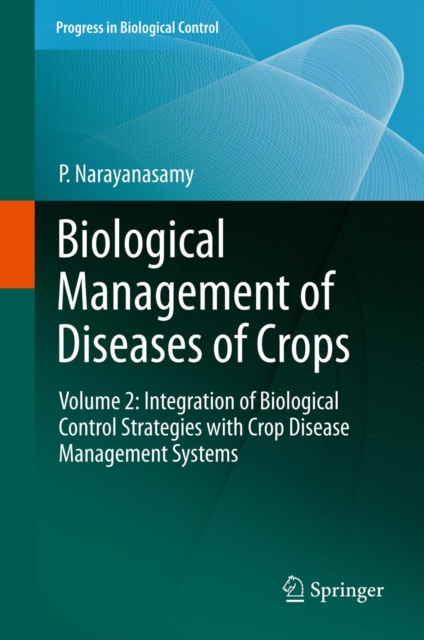 Biological Management of Diseases of Crops : Volume 2: Integration of Biological Control Strategies with Crop Disease Management Systems, PDF eBook