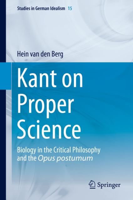 Kant on Proper Science : Biology in the Critical Philosophy and the Opus postumum, PDF eBook