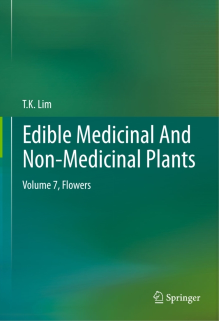 Edible Medicinal And Non-Medicinal Plants : Volume 7, Flowers, PDF eBook