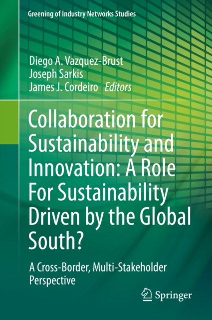 Collaboration for Sustainability and Innovation: A Role For Sustainability Driven by the Global South? : A Cross-Border, Multi-Stakeholder Perspective, PDF eBook