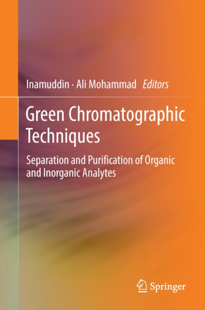 Green Chromatographic Techniques : Separation and Purification of Organic and Inorganic Analytes, PDF eBook