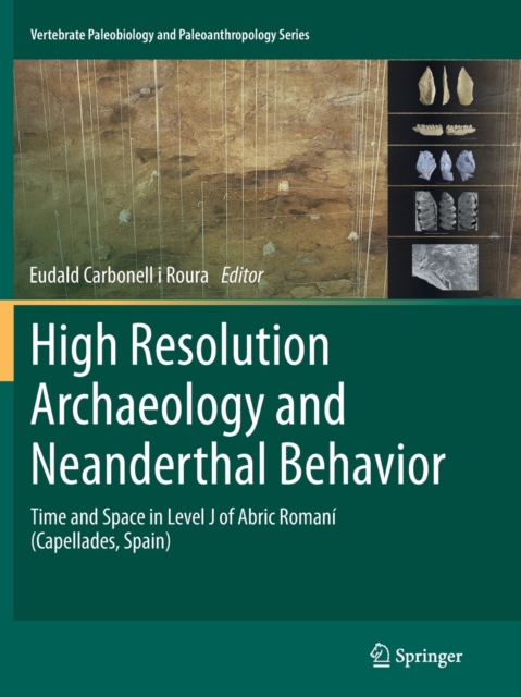 High Resolution Archaeology and Neanderthal Behavior : Time and Space in Level J of Abric Romani (Capellades, Spain), Paperback / softback Book