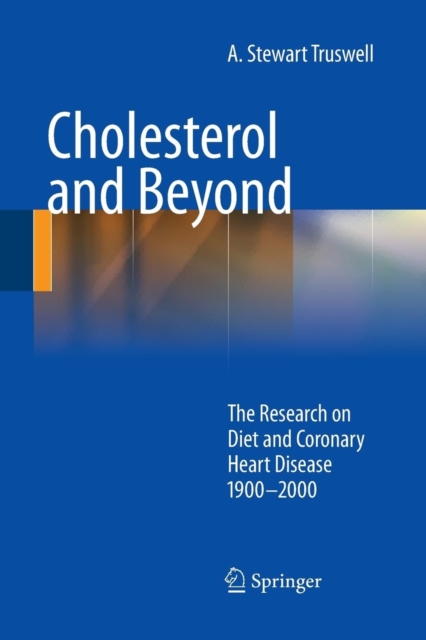 Cholesterol and Beyond : The Research on Diet and Coronary Heart Disease 1900-2000, Paperback / softback Book