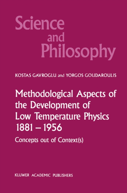 Methodological Aspects of the Development of Low Temperature Physics 1881-1956 : Concepts Out of Context(s), PDF eBook