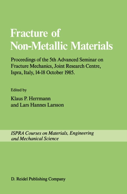 Fracture of Non-Metallic Materials : Proceeding of the 5th Advanced Seminar on Fracture Mechanics, Joint Research Centre, Ispra, Italy, 14-18 October 1985 on collaboration with the European Group on F, PDF eBook