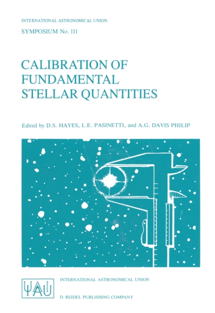 Calibration of Fundamental Stellar Quantities : Proceedings of the 111th Symposium of the International Astronomical Union held at Villa Olmo, Como, Italy, May 24-29, 1984, PDF eBook