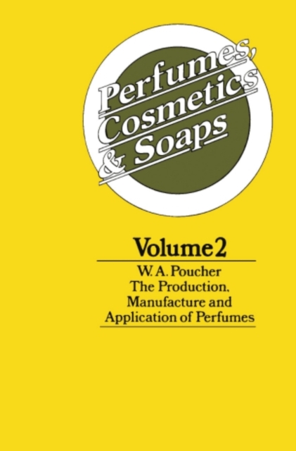 Perfumes, Cosmetics and Soaps : Volume II The Production, Manufacture and Application of Perfumes, PDF eBook