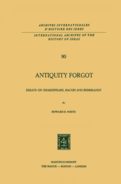 Antiquity Forgot : Essays on Shakespeare, Bacon and Rembrandt, PDF eBook