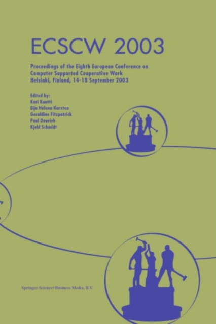 ECSCW 2003 : Proceedings of the Eighth European Conference on Computer Supported Cooperative Work 14-18 September 2003, Helsinki, Finland, PDF eBook