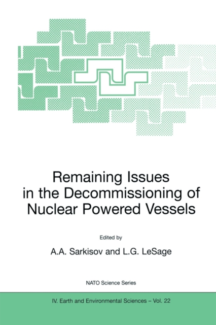 Remaining Issues in the Decommissioning of Nuclear Powered Vessels : Including Issues Related to the Environmental Remediation of the Supporting Infrastructure, PDF eBook