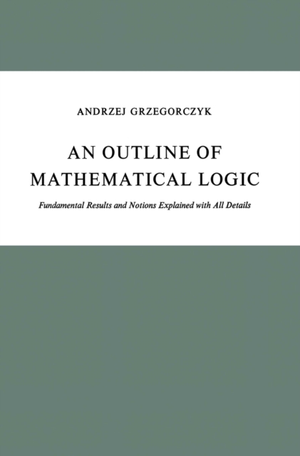 An Outline of Mathematical Logic : Fundamental Results and Notions Explained with All Details, PDF eBook