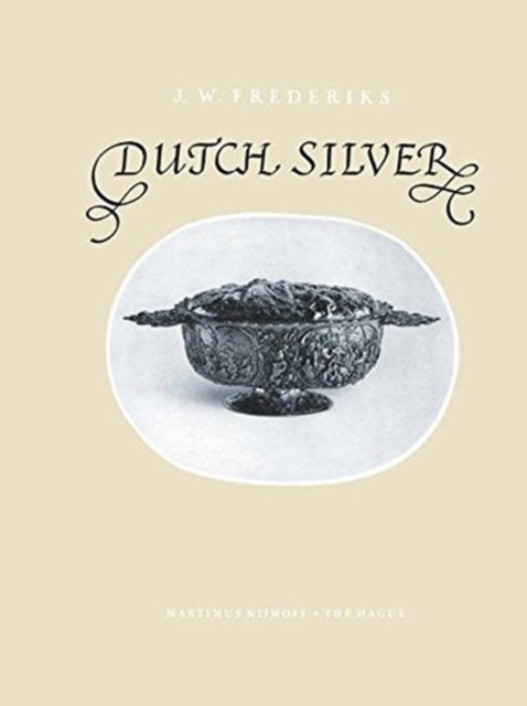 Dutch Silver : Embossed Ecclesiastical and Secular Plate from the Renaissance until the End of the Eighteenth Century, Paperback / softback Book