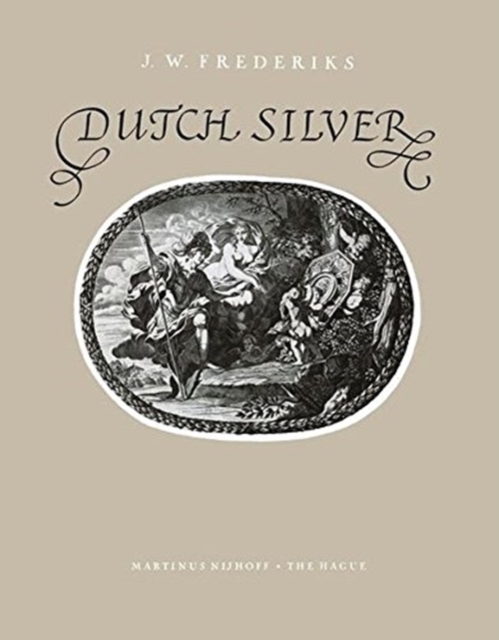 Dutch Silver : Wrought Plate of the Central, Northern and Southern Provinces from the Renaissance until the End of the Eighteenth Century, Paperback / softback Book