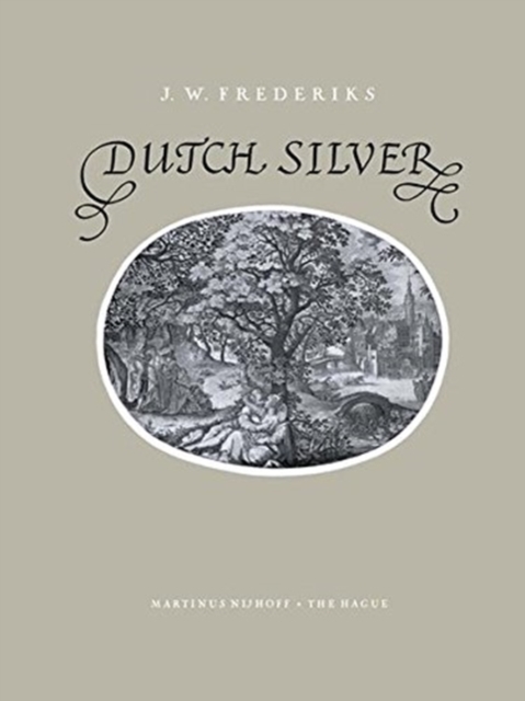 Dutch Silver : Wrougt Plate of North and South-Holland from the Renaissance Until the End of the Eighteenth Century, Paperback / softback Book