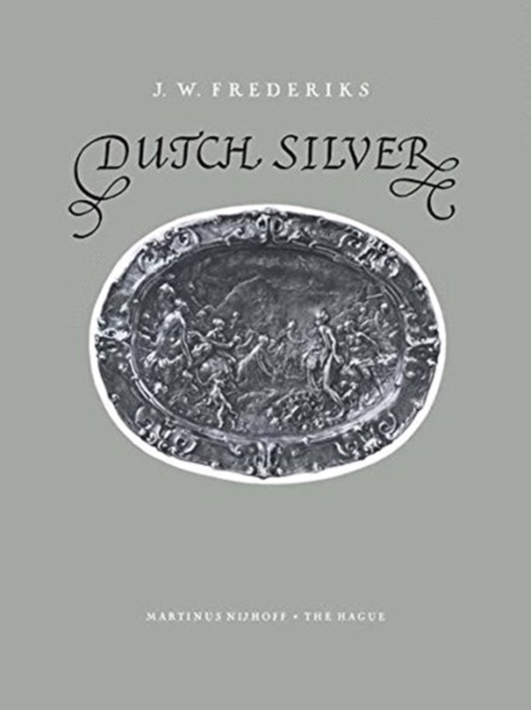 Dutch Silver : Embossed Plaquettes Tazze and Dishes from the Renaissance Until the End of the Eighteenth Century, Paperback / softback Book
