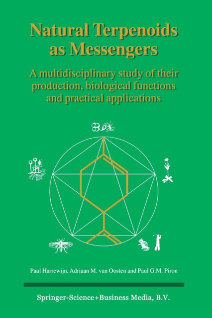 Natural Terpenoids as Messengers : A multidisciplinary study of their production, biological functions and practical applications, Paperback / softback Book