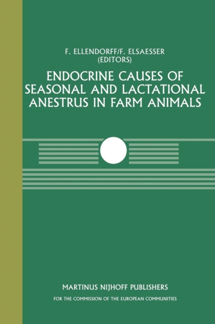 Endocrine Causes of Seasonal and Lactational Anestrus in Farm Animals : A Seminar in the CEC Programme of Co-ordination of Research on Livestock Productivity and Management, held at the Institut fur T, Paperback / softback Book