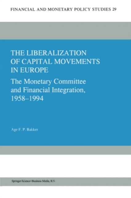 The Liberalization of Capital Movements in Europe : The Monetary Committee and Financial Integration 1958-1994, PDF eBook