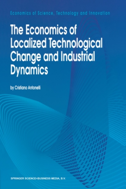 The Economics of Localized Technological Change and Industrial Dynamics, PDF eBook