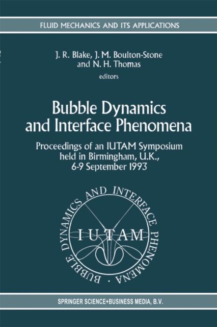 Bubble Dynamics and Interface Phenomena : Proceedings of an IUTAM Symposium held in Birmingham, U.K., 6-9 September 1993, PDF eBook