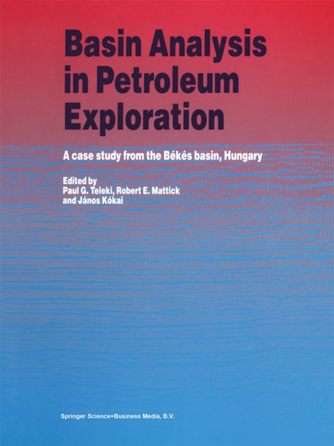 Basin Analysis in Petroleum Exploration : A case study from the Bekes basin, Hungary, PDF eBook