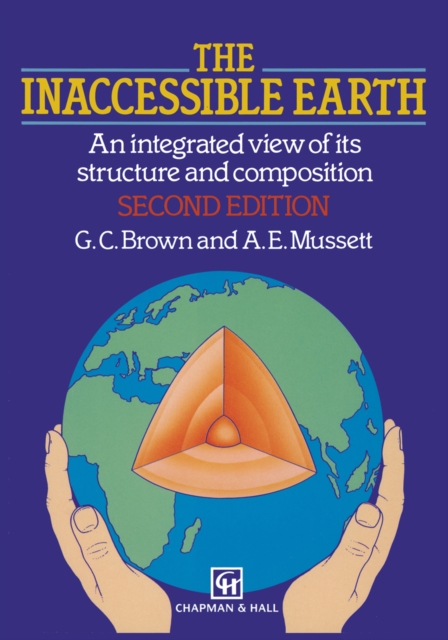 The Inaccessible Earth : An integrated view to its structure and composition, PDF eBook