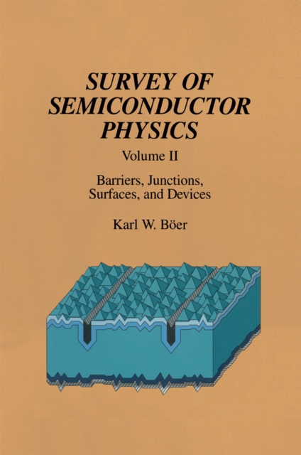 Survey of Semiconductor Physics : Volume II Barriers, Junctions, Surfaces, and Devices, PDF eBook