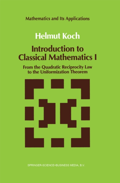 Introduction to Classical Mathematics I : From the Quadratic Reciprocity Law to the Uniformization Theorem, PDF eBook