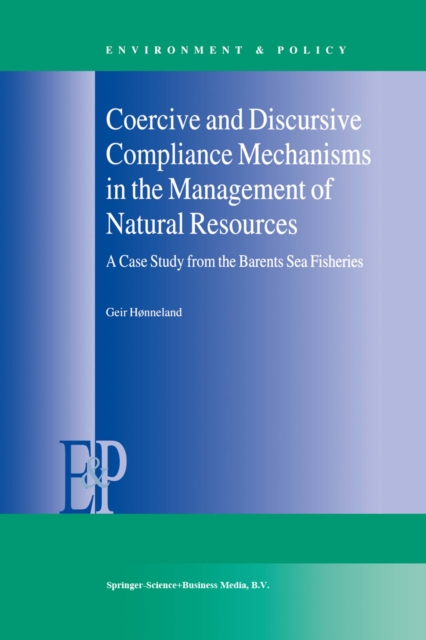 Coercive and Discursive Compliance Mechanisms in the Management of Natural Resources : A Case Study from the Barents Sea Fisheries, PDF eBook