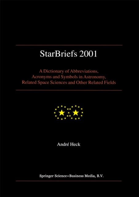 StarBriefs 2001 : A Dictionary of Abbreviations, Acronyms and Symbols in Astronomy, Related Space Sciences and Other Related Fields, PDF eBook