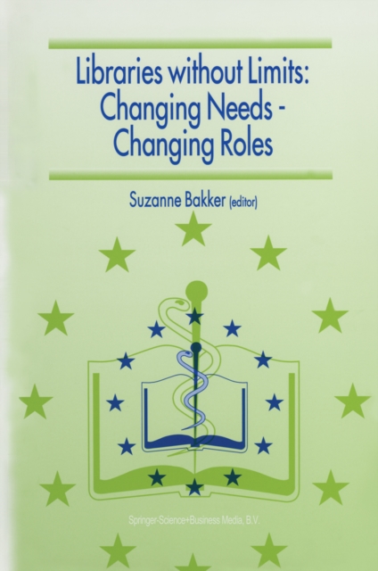 Libraries without Limits: Changing Needs - Changing Roles : Proceedings of the 6th European Conference of Medical and Health Libraries, Utrecht, 22-27 June 1998, PDF eBook