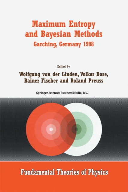 Maximum Entropy and Bayesian Methods Garching, Germany 1998 : Proceedings of the 18th International Workshop on Maximum Entropy and Bayesian Methods of Statistical Analysis, PDF eBook