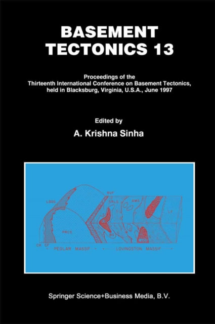 Basement Tectonics 13 : Proceedings of the Thirteenth International Confenrence on Basement Tectonics, held in Blacksburg, Virginia, U.S.A., June 1997, PDF eBook