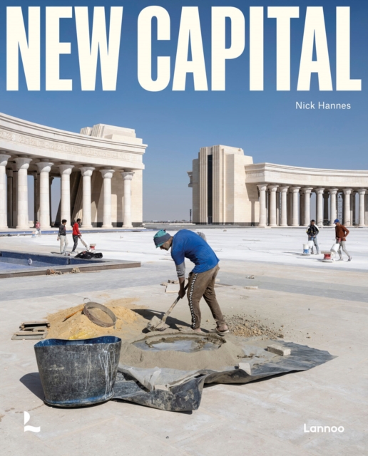 New Capital : Building Cities From Scratch, Hardback Book