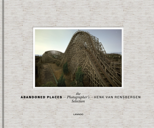 Abandoned Places : The Photgrapher's Choice, Hardback Book