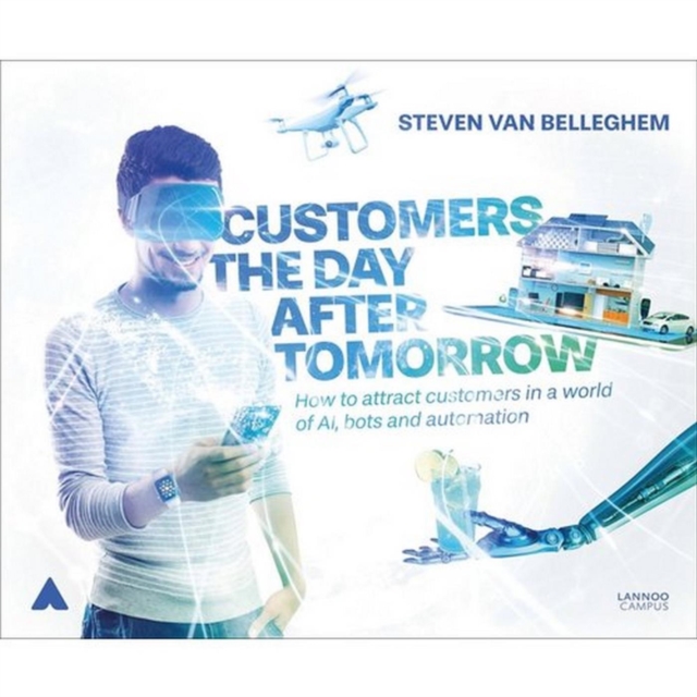 Customers the Day After Tomorrow : How to Attract Customers in a World of AIs, Bots, and Automotion, EPUB eBook
