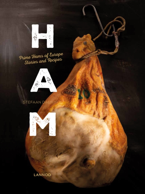 Ham : Prime Hams of Europe Stories and Recipes, Hardback Book