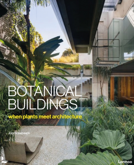 Botanical Buildings : When Plants Meet Architecture, Hardback Book
